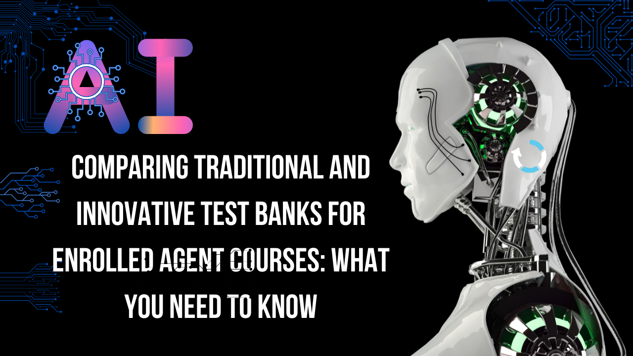 Comparing Traditional and Innovative Test Banks for Enrolled Agent Courses What You Need to Know
